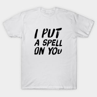 I put a spell on you T-Shirt